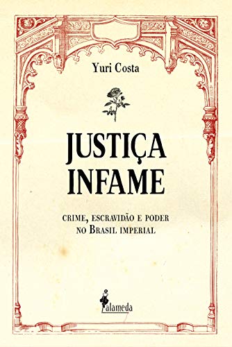 Livro PDF: Justiça infame: crime, escravidão e poder no Brasil imperial