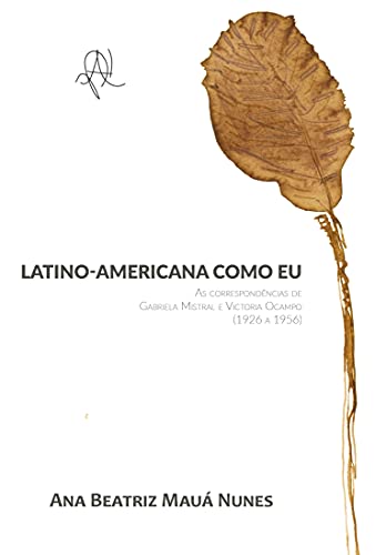 Livro PDF: Latino-americana como eu: as correspondências de Gabriela Mistral e Victoria Ocampo (1926 – 1956)