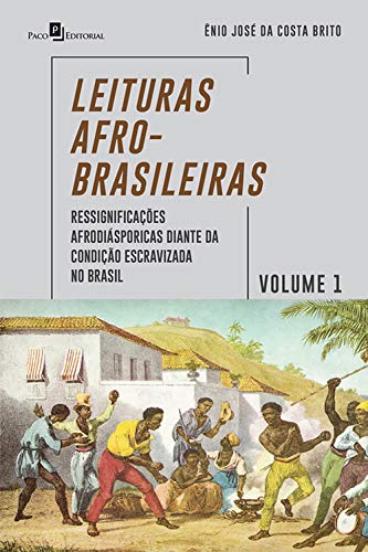 Capa do livro: Leituras Afro-Brasileiras – Volume 1: Ressignificações Afrodiásporicas Diante da Condição Escravizada no Brasil - Ler Online pdf