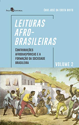 Capa do livro: Leituras afro-brasileiras: volume 2: Contribuições Afrodiaspóricas e a Formação da Sociedade Brasileira - Ler Online pdf
