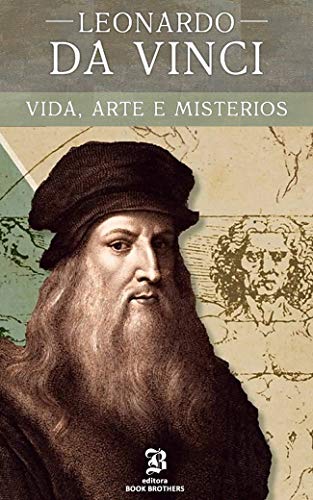 Capa do livro: Leonardo Da Vinci: A vida, arte e mistérios de um dos maiores gênios da história (Maiores Pintores da História Livro 1) - Ler Online pdf