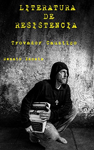 Capa do livro: Literatura de Resistência: Trovador Cáustico - Ler Online pdf
