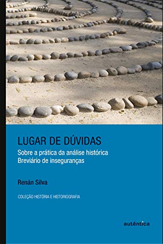 Livro PDF Lugar de dúvidas: Sobre a prática da análise histórica: breviário de inseguranças