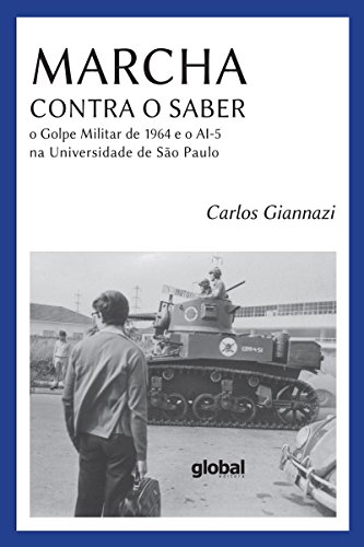 Capa do livro: Marcha contra o saber: O Golpe militar de 1964 e o AI-5 na universidade de São Paulo (Carlos Giannazi) - Ler Online pdf