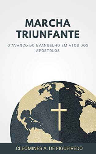 Capa do livro: MARCHA TRIUNFANTE!: O Avanço do Evangelho em Atos dos Apóstolos - Ler Online pdf