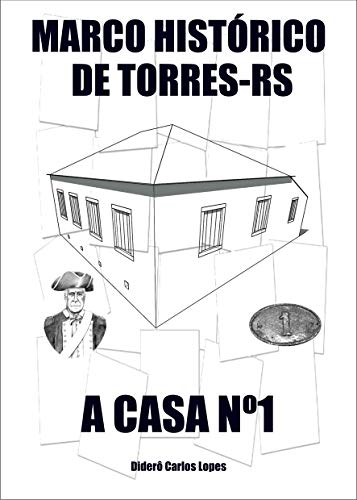 Capa do livro: Marco histórico de Torres-RS: a Casa Nº1 - Ler Online pdf