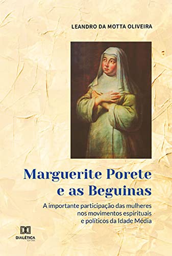 Capa do livro: Marguerite Porete e as Beguinas: a importante participação das mulheres nos movimentos espirituais e políticos da Idade Média - Ler Online pdf