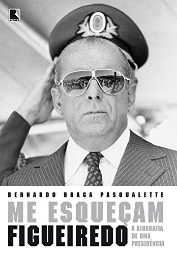 Capa do livro: Me esqueçam: Figueiredo: A biografia de uma Presidência - Ler Online pdf