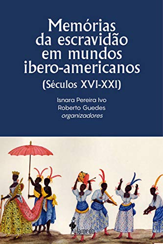 Capa do livro: Memórias da escravidão em mundos ibero-americanos: (Séculos XVI-XXI) - Ler Online pdf