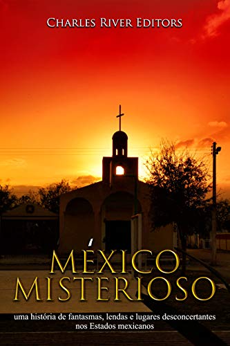 Capa do livro: México misterioso: uma história de fantasmas, lendas e lugares desconcertantes nos Estados mexicanos - Ler Online pdf