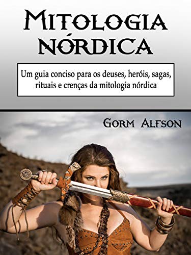 Capa do livro: Mitologia nórdica: Um guia conciso para os deuses, heróis, sagas, rituais e crenças da mitologia nórdica - Ler Online pdf