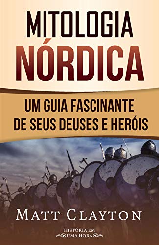 Livro PDF Mitologia nórdica: Um guia fascinante de seus deuses e heróis (História em uma hora)