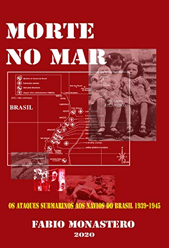 Capa do livro: MORTE NO MAR: OS ATAQUES AOS NAVIOS BRASILEIROS NA SEGUNDA GUERRA MUNDIAL - Ler Online pdf