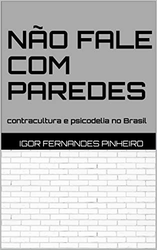 Livro PDF Não fale com paredes: contracultura e psicodelia no Brasil