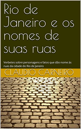 Livro PDF: Nas ruas e esquinas do Rio: Verbetes sobre personagens e fatos que dão nome às ruas da cidade do Rio de Janeiro