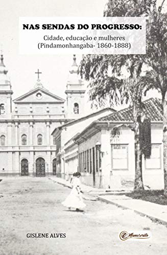 Capa do livro: Nas sendas do progresso: Cidade, educação e mulheres (Pindamonhangaba – 1860-1888) - Ler Online pdf