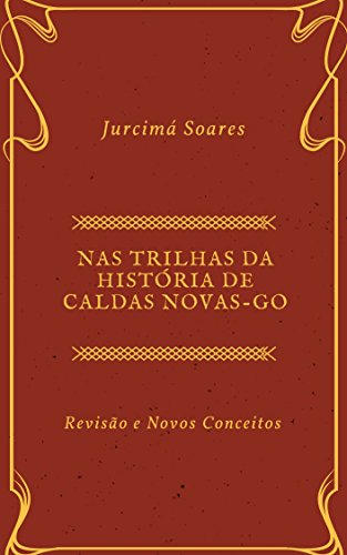 Livro PDF Nas Trilhas da História de Caldas Novas: Revisão e Novos Conceitos