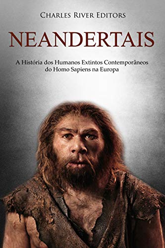 Capa do livro: Neandertais: A História dos Humanos Extintos Contemporâneos do Homo Sapiens na Europa - Ler Online pdf