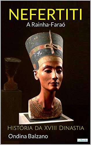 Capa do livro: NEFERTITI A Rainha Faraó – História da XVIII Dinastia - Ler Online pdf