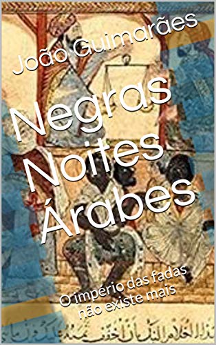 Livro PDF Negras Noites Árabes: O império das fadas não existe mais