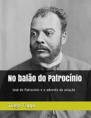 Capa do livro: No balão do Patrocínio: José do Patrocínio e o advento da aviação no Brasil - Ler Online pdf