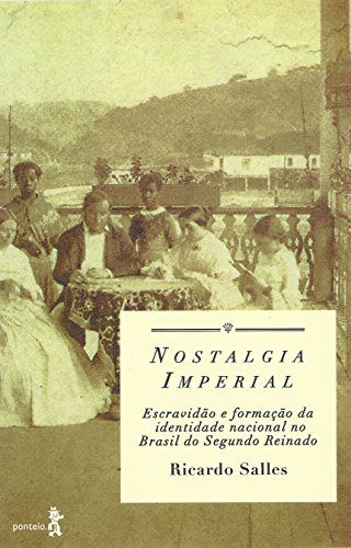 Capa do livro: Nostalgia imperial: Escravidão e formação da identidade nacional no Brasil do Segundo Reinado - Ler Online pdf