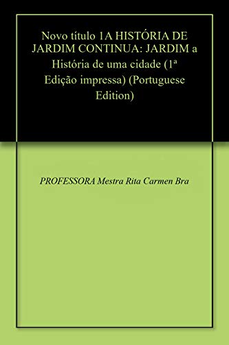 Livro PDF: Novo título 1A HISTÓRIA DE JARDIM CONTINUA: JARDIM a História de uma cidade (1ª Edição impressa)
