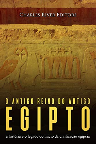 Livro PDF O antigo reino do antigo Egito: a história e o legado do início da civilização egípcia