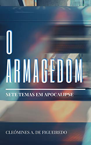 Capa do livro: O Armagedom: Sete temas em Apocalipse - Ler Online pdf