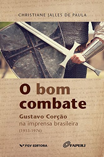 Capa do livro: O bom combate: Gustavo Corção na imprensa brasileira (1953-1976) - Ler Online pdf