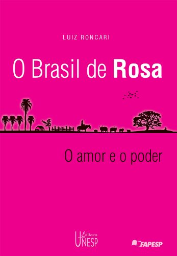 Capa do livro: O Brasil de rosa: mito e história no universo rosiano: o amor e o poder - Ler Online pdf