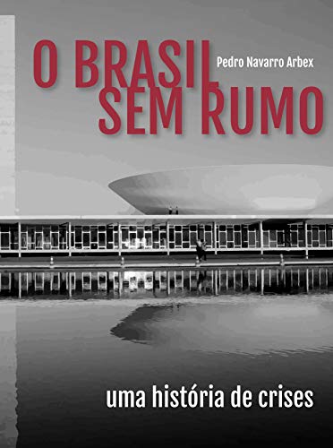 Livro PDF O Brasil Sem Rumo: Uma história de crises
