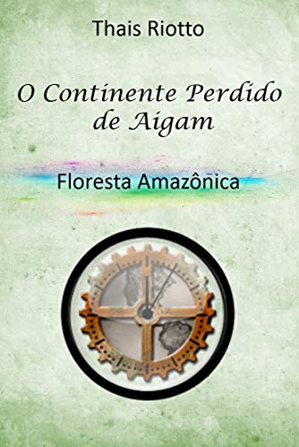 Livro PDF O Continente Perdido de Aigam: Livro 03 – Floresta Amazônica