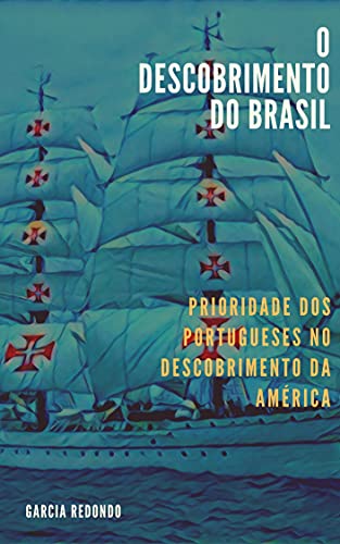 Livro PDF O DESCOBRIMENTO DO BRASIL: PRIORIDADE DOS PORTUGUESES NO DESCOBRIMENTO DA AMÉRICA – com índice ativo