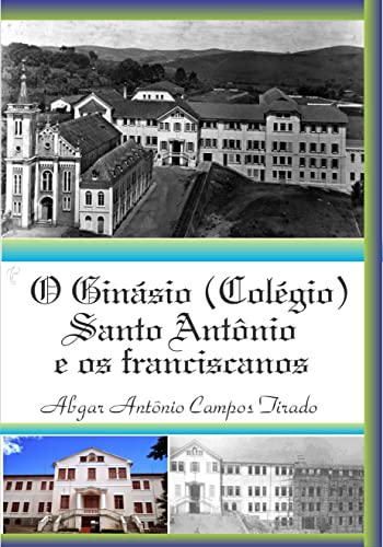 Capa do livro: O Ginásio (Colégio) Santo Antônio e os franciscanos - Ler Online pdf