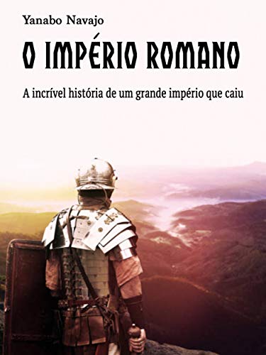 Capa do livro: O império Romano: A incrível história de um grande império que caiu - Ler Online pdf