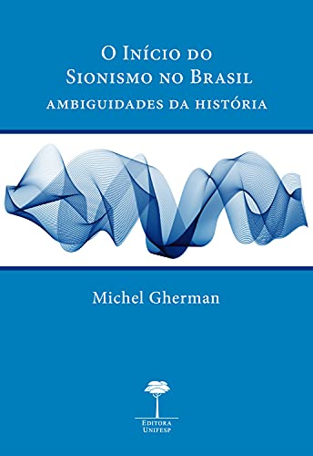 Livro PDF: O INÍCIO DO SIONISMO NO BRASIL: Ambiguidades da história