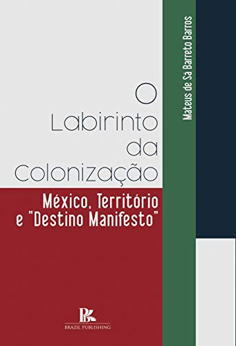 Livro PDF O labirinto da colonização – México, território e “destino manifesto”