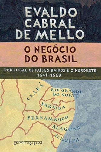 Livro PDF O negócio do Brasil: Portugal, os Países Baixos e o Nordeste, 1641-1669