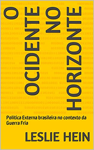 Capa do livro: O Ocidente no Horizonte: Política Externa brasileira no contexto da Guerra Fria - Ler Online pdf