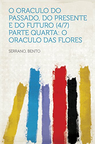 Livro PDF O Oraculo do Passado, do presente e do Futuro (4/7) Parte Quarta: O oraculo das Flores