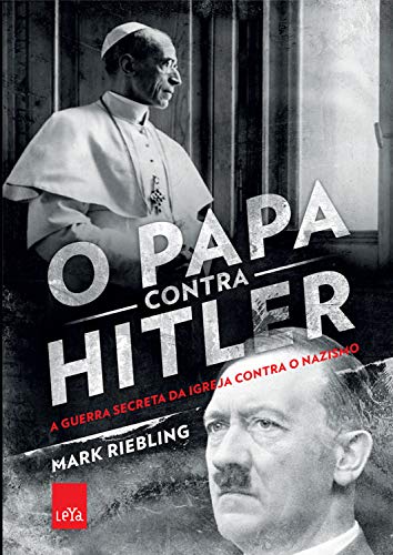Capa do livro: O papa contra Hitler: A guerra secreta da Igreja contra o nazismo - Ler Online pdf