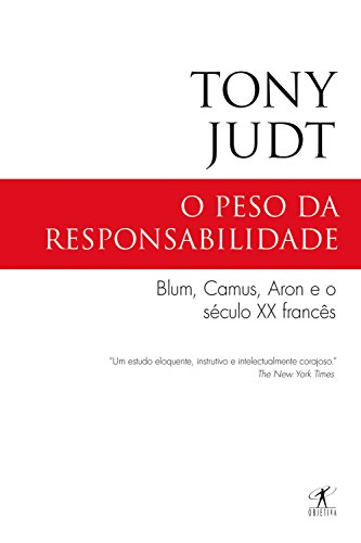 Livro PDF O peso da responsabilidade: Blum, Camus, Aron e o século XX francês