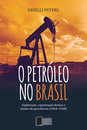Capa do livro: O petróleo no Brasil: exploração, capacitação técnica e ensino de geociências (1864-1968) - Ler Online pdf