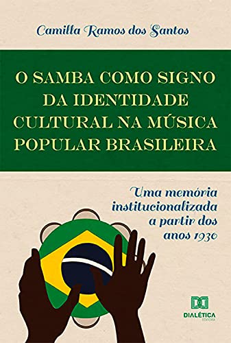 Livro PDF O Samba como Signo da Identidade Cultural na Música Popular Brasileira: uma memória institucionalizada a partir dos anos 1930