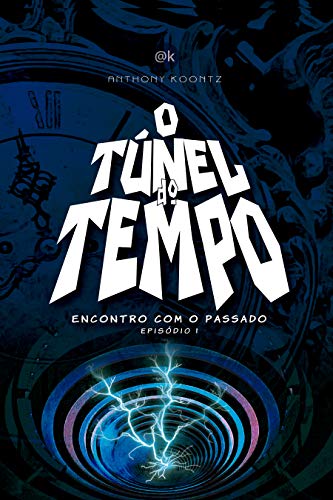 Livro PDF: O TÚNEL DO TEMPO: ENCONTRO COM O PASSADO (O Túnel do Tempo em Quadrinhos Livro 1)