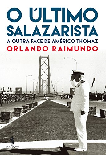 Capa do livro: O Último Salazarista A outra face de Américo Thomaz - Ler Online pdf