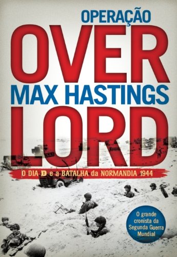 Capa do livro: Operação Overlord – O Dia D e a Batalha da Normandia 1944 - Ler Online pdf