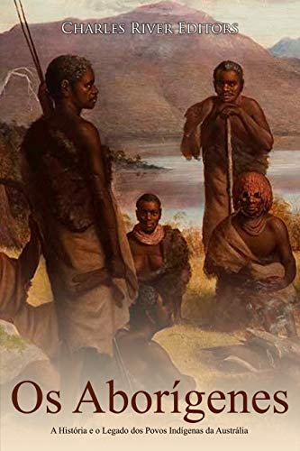 Livro PDF Os Aborígenes: A História e o Legado dos Povos Indígenas da Austrália