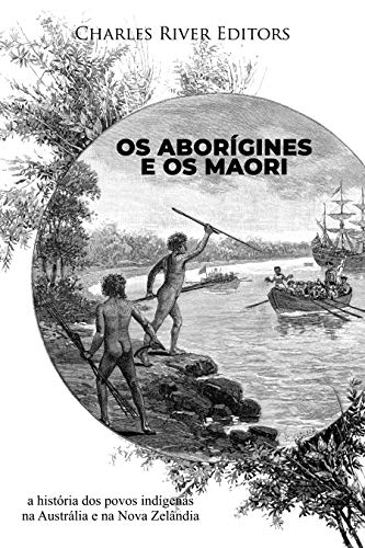 Capa do livro: Os aborígines e os maori: a história dos povos indígenas na Austrália e na Nova Zelândia - Ler Online pdf